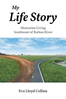 My Life Story: Memories Living Southwest of Button River 1637843119 Book Cover