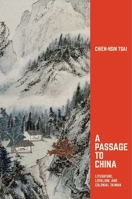 A Passage to China: Literature, Loyalism, and Colonial Taiwan 067497512X Book Cover