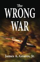 The Wrong War 0986110930 Book Cover