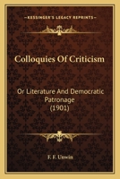 Colloquies Of Criticism: Or Literature And Democratic Patronage 1436809819 Book Cover