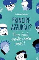 Principe azzurro? Non (ne) esiste (solo uno)!: Vi racconto #iMieiPrincipi 1471079422 Book Cover