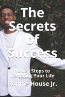 The Secrets of Success: 12 Key Steps to Bettering Your Life 1790391431 Book Cover