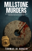 Millstone Murders : But Whoever Causes One of These Little Ones Who Believe in Me to Sin 1968843574 Book Cover