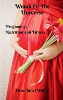 Womb Of The Universe: Pregnancy: Nutrition and Fitness 1637456611 Book Cover