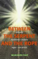 Between the Serpent and the Rope: Ashrams, Traditions, Avtars, Sages and Con Artists 9351363201 Book Cover
