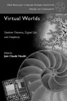 Virtual Worlds: Synthetic Universes, Digital Life, and Complexity (New England Complex Systems Institute Series on Complexity) 0738200506 Book Cover