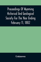 Proceedings Of Wyoming Historical And Geological Society For The Year Ending February 11, 1882 9354506585 Book Cover