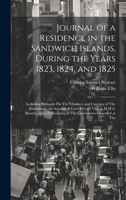 Journal of a Residence in the Sandwich Islands, During the Years 1823, 1824, and 1825: Including Remarks On The Manners and Customs of The ... Description of The Ceremonies Observed at The 1020723513 Book Cover