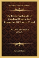The Universal Guide of Standard Routes and Itineraries of Tourist Travel All Over the World 1165683636 Book Cover