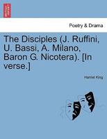 The Disciples (J. Ruffini, U. Bassi, A. Milano, Baron G. Nicotera). [In verse.] 1241053235 Book Cover