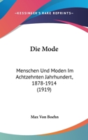 Die Mode: Menschen Und Moden Im Achtzehnten Jahrhundert, 1878-1914 (1919) 116761237X Book Cover