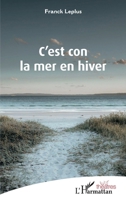 C'est con la mer en hiver (Théâtres) (French Edition) 2343243352 Book Cover