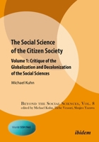 The Social Science of the Citizen Society: Volume 1: Critique of the Globalization and Decolonization of the Social Sciences 3838215753 Book Cover