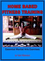 Home-Based Fitness Training: Essential Martial Arts Exercises 1425927793 Book Cover