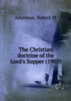 The Christian Doctrine of the Lord's Supper 0548696853 Book Cover