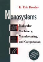 Nanosystems: Molecular Machinery, Manufacturing, and Computation 0471575186 Book Cover
