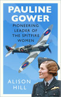 Pauline Gower, Pioneering Leader of the Spitfire Women 075099682X Book Cover