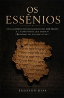 OS ESSÊNIOS: Os Guardiões dos Manuscritos do Mar Morto e a Comunidade que Moldou o Judaísmo do Segundo Templo (Portuguese Edition) B0H4H2HHLP Book Cover
