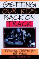 Getting Our Kids Back on Track : Educating Children for the Future 0787949914 Book Cover