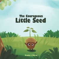 The Courageous Little Seed: Story and Coloring Book B0BZF9DTVG Book Cover