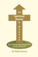 The Spiritual Detour To Heaven: How God Turned Adam's Death Penalty for Sin to Life Eternal 1085820025 Book Cover