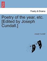 Poetry of the year, etc. [Edited by Joseph Cundall.] 1241042675 Book Cover