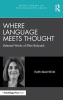 Where Language Meets Thought: Selected Works of Ellen Bialystok (World Library of Psychologists) 1032509287 Book Cover