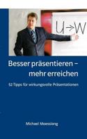 Besser präsentieren - mehr erreichen: 52 Tipps für wirkungsvolle Präsentationen 3837041271 Book Cover