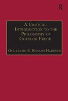 A Critical Introduction to the Philosophy of Gottlob Frege 1138275956 Book Cover