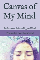 Canvas of My Mind: Reflections, Friendship, and Faith B0C87FH5S4 Book Cover