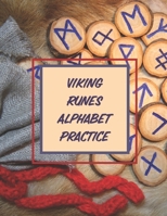 Viking Runes Alphabet Practice: A Useful Runic Symbol Guided To Learning Nordic Alphabet Symbols Also Called Elder Futhark B0F78VCSTK Book Cover