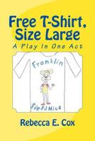 Free T-Shirt, Size Large: A Play In One Act 1976357500 Book Cover