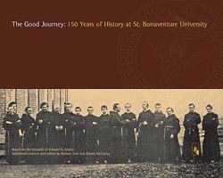 The Good Journey:  150 Years of History at St. Bonanventure University 1576592227 Book Cover