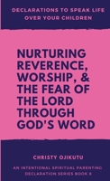 Declarations to Speak Life over Your Children: Nurturing Reverence, Worship, and the Fear of the Lord Through God's Word 1968787208 Book Cover
