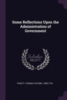 Some reflections upon the administration of government 134218999X Book Cover