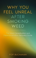 Why You Feel Unreal After Smoking Weed: The Weed Derealization and Depersonalization Recovery Guide (Sober Is Dope Pocket Guides) B0GNZLNG2J Book Cover