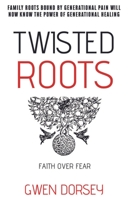 Twisted Roots: Faith Over Fear 1954437331 Book Cover