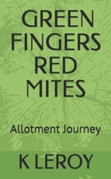 Green Fingers Red Mites: Allotment Journey B08C9C5GL6 Book Cover