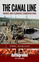 The Canal Line: France and Flanders Campaign 1940 1473852196 Book Cover