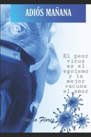 Adiós Mañana: El peor virus que azota a la humanidad no es el covid19, es el egoísmo (El buscador de virus) B08R4K653V Book Cover