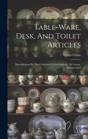 Table-ware, Desk, and Toilet Articles: Manufactured in the Celebrated Lenox Belleek / by Lenox, Incorporated. 1014410649 Book Cover