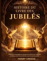 Histoire du Livre des Jubilés: Cadres chronologiques, pensée de l'alliance et tradition juridique dans les anciennes communautés juives (French Edition) B0GJBSSYRL Book Cover
