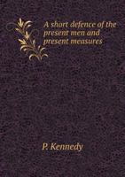 A Short Defence of the Present Men and Present Measures 5518751540 Book Cover