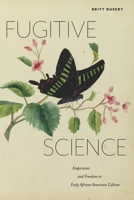 Fugitive Science: Empiricism and Freedom in Early African American Culture 1479847666 Book Cover