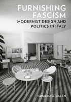 Furnishing Fascism: Modernist Design and Politics in Italy 1517916828 Book Cover