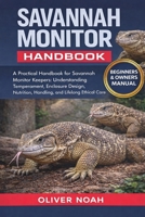 SAVANNAH MONITOR HANDBOOK: A Practical Handbook for Savannah Monitor Keepers: Understanding Temperament, Enclosure Design, Nutrition, Handling, and Lifelong Ethical Care B0GYK6Q6FB Book Cover