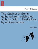 The Cabinet of Gems: gathered from celebrated authors. With ... illustrations by eminent artists. 1241241430 Book Cover