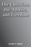 The Christian, the Atheist and Freedom 0913750085 Book Cover