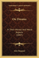 On Dreams: In Their Mental And Moral Aspects 1164874756 Book Cover