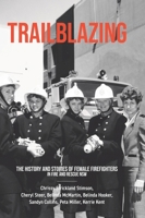 Trailblazing: The History and Stories of Female Firefighters in Fire and Rescue NSW 1779624654 Book Cover